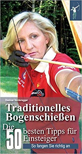 Traditionelles Bogenschießen: Die 50 besten Tipps für Einsteiger Broschiert